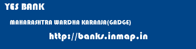 YES BANK  MAHARASHTRA WARDHA KARANJA(GADGE)   banks information 